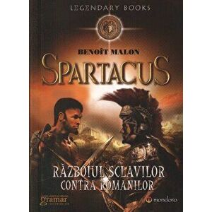 Spartacus. Razboiul sclavilor impotriva romanilor - Benoit Malon imagine