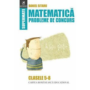 Matematica. Probleme de concurs - cls.5-8 - Daniel Sitaru imagine