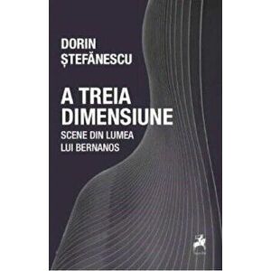 A treia dimensiune: scene din lumea lui Bernanos - Dorin Stefanescu imagine