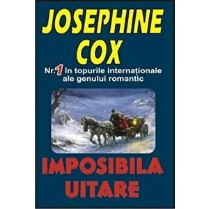 Imposibila uitare - Josephine Cox imagine