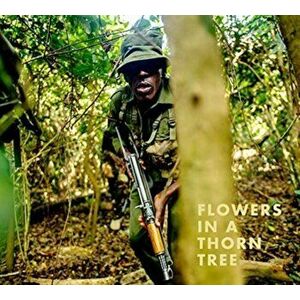 Steven Thackston: Flowers in a Thorn Tree. ON THE ROAD WITH THE WARRIORS FOR PEACE AND WILDLIFE, Hardback - Steven Thackston imagine