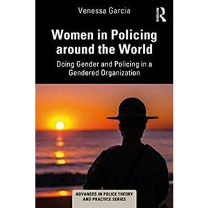 Women in Policing around the World. Doing Gender and Policing in a Gendered Organization, Paperback - Venessa Garcia imagine