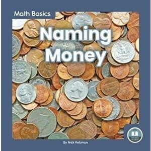 Math Basics: Naming Money, Paperback - Nick Rebman imagine