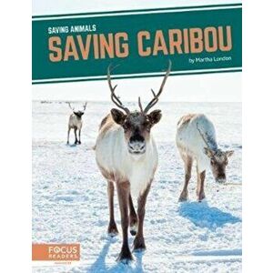 Saving Animals: Saving Caribou, Paperback - Martha London imagine