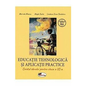 Caiet de educatie tehnologica si aplicatii practice, clasa a VI-a - Marinela Mocanu, Magda Dache, Loredana Irena Sandulescu imagine