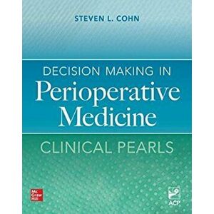Decision Making in Perioperative Medicine: Clinical Pearls, Paperback - Steven Cohn imagine