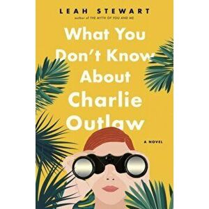 What You Don't Know About Charlie Outlaw, Paperback - Leah Stewart imagine