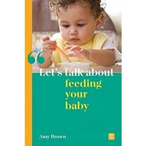 Let's talk about feeding your baby, Paperback - Amy Brown imagine