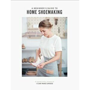 Beginner's Guide to Home Shoemaking. I Can Make Shoes, Hardback - Amanda Overs imagine