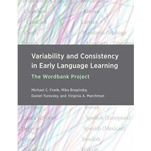 Variability and Consistency in Early Language Learning. The Wordbank Project, Hardback - Mika Braginsky imagine
