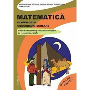 Matematica. Olimpiade si concursuri scolare. Clasa a VIII-a (2008-2012) - Nicolae Grigore, Sorin Ion, Ramona Mainea, Teodora Popa imagine