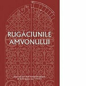 Rugaciunile amvonului - dupa cele mai vechi manuscrise liturgice de limba greaca - dr. Gabriel Mandrila imagine