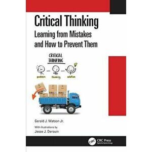 Critical Thinking. Learning from Mistakes and How to Prevent Them, Paperback - Gerald J. Watson Jr. imagine