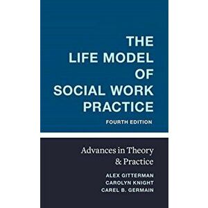 Life Model of Social Work Practice. Advances in Theory and Practice, Hardback - Carel Germain imagine