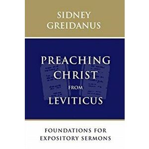 Preaching Christ from Leviticus. Foundations for Expository Sermons, Paperback - Sidney Greidanus imagine