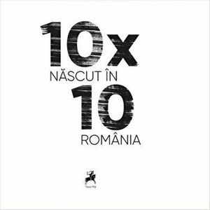 10x10. Nascut in Romania. - *** imagine