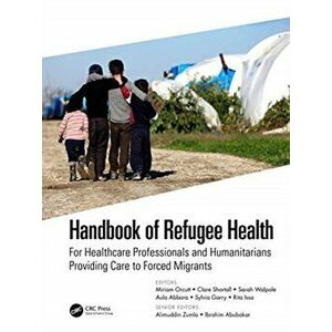 Handbook of Refugee Health. For Healthcare Professionals and Humanitarians Providing Care to Forced Migrants, Paperback - *** imagine