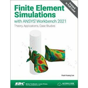 Finite Element Simulations with ANSYS Workbench 2021, Paperback - Huei-Huang Lee imagine