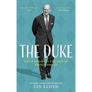Duke. 100 Chapters in the Life of Prince Philip, Hardback - Ian Lloyd imagine