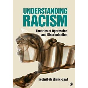 Understanding Racism. Theories of Oppression and Discrimination, Paperback - Hephzibah Strmic-Pawl imagine