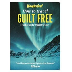 Wanderlust - How to Travel Guilt Free. Holiday tips for ethical travellers, Paperback - Hazel Plush imagine