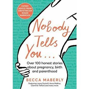 Nobody Tells You. Over 100 Honest Stories About Pregnancy, Birth and Parenthood, Hardback - Becca Maberly imagine