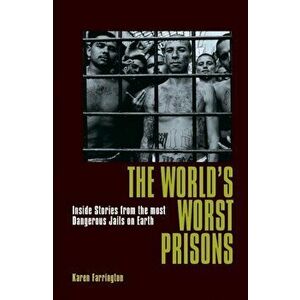World's Worst Prisons. Inside Stories from the most Dangerous Jails on Earth, Paperback - Karen Farrington imagine