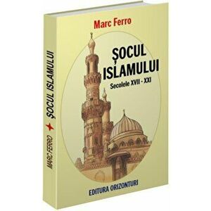 Socul Islamului. Secolele XVIII-XXI - Marc Ferro imagine