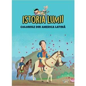 Istoria lumii. Coloniile din America Latina - *** imagine
