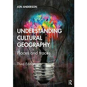 Understanding Cultural Geography. Places and Traces, Paperback - Jon Anderson imagine