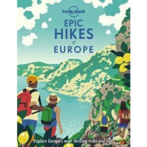 Epic Hikes of Europe, Hardback - Lonely Planet imagine