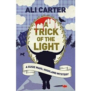 Trick of the Light. A Highland Mystery featuring Susie Mahl, Paperback - Ali Carter imagine