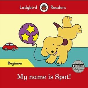 My name is Spot! - Ladybird Readers Beginner Level, Paperback - Ladybird imagine