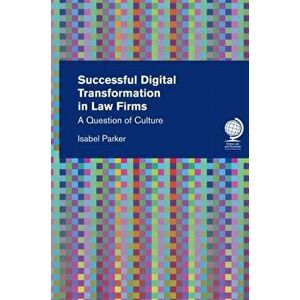 Successful Digital Transformation in Law firms. A Question of Culture, Hardback - Isabel Parker imagine