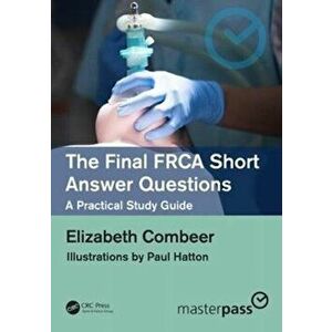 Final FRCA Short Answer Questions. A Practical Study Guide, Paperback - Elizabeth Combeer imagine