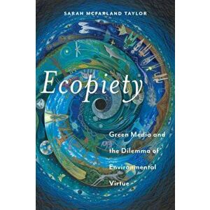 Ecopiety. Green Media and the Dilemma of Environmental Virtue, Hardback - Sarah McFarland Taylor imagine