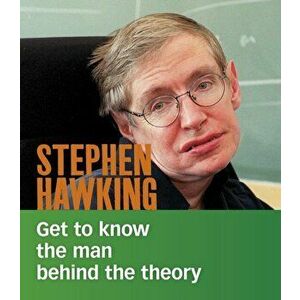 Stephen Hawking. Get to Know the Man Behind the Theory, Paperback - Cristina Oxtra imagine