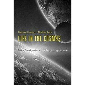 Life in the Cosmos. From Biosignatures to Technosignatures, Hardback - Avi Loeb imagine