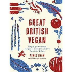 Great British Vegan. Simple, plant-based recipes to cook the nation's favourite dishes, Hardback - Aimee Ryan imagine