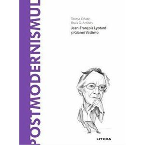 Descopera filosofia. Postmodernismul. Jean-Francois Lyotard si Gianni Vattimo - Teresa Onate, Brais G. Arribas imagine
