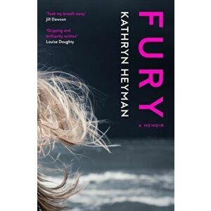 Fury: A Memoir, Paperback - Kathryn Heyman imagine
