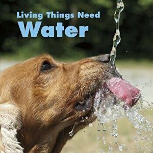 Living Things Need Water, Paperback - Karen Aleo imagine