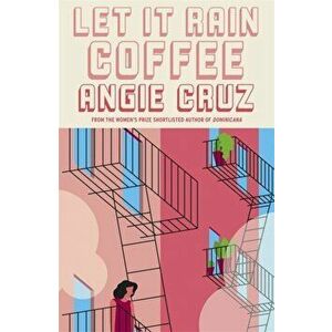 Let it Rain Coffee. From the Women's Prize shortlisted author of Dominicana, Paperback - Angie Cruz imagine