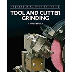 Tool and Cutter Grinding, Hardback - Marcus Bowman imagine