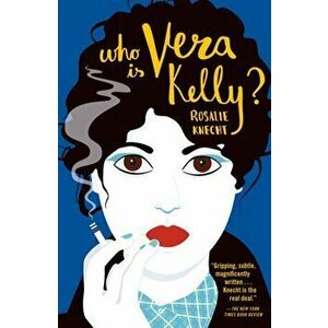 Who Is Vera Kelly?, Paperback - Rosalie Knecht imagine