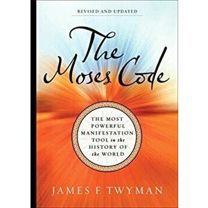 Moses Code. The Most Powerful Manifestation Tool in the History of the World (Revised and Updated Edition), Paperback - James F. Twyman imagine