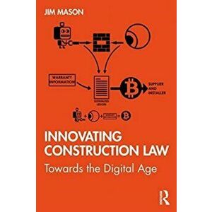 Innovating Construction Law. Towards the Digital Age, Paperback - Jim Mason imagine