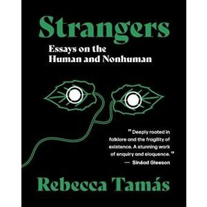 Strangers. Essays on the Human and Nonhuman, Paperback - Rebecca Tamas imagine