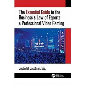 Essential Guide to the Business & Law of Esports & Professional Video Gaming, Paperback - Justin M Jacobson imagine