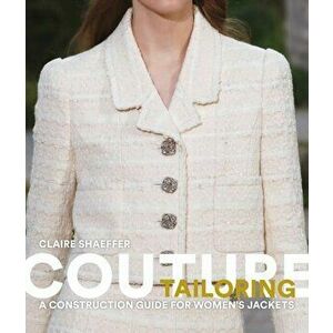 Couture Tailoring. A Construction Guide for Women's Jackets, Paperback - Claire Shaeffer imagine